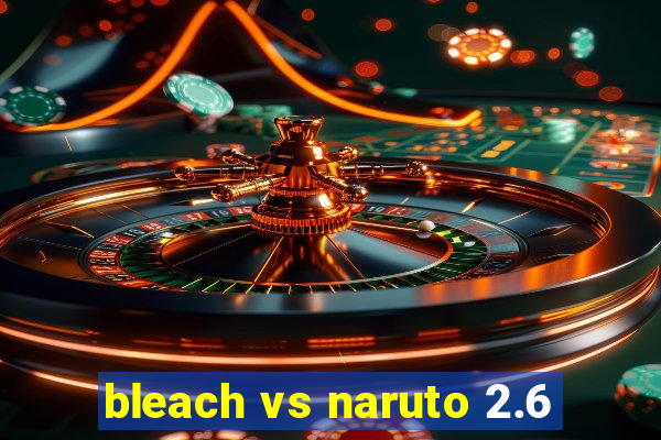 bleach vs naruto 2.6